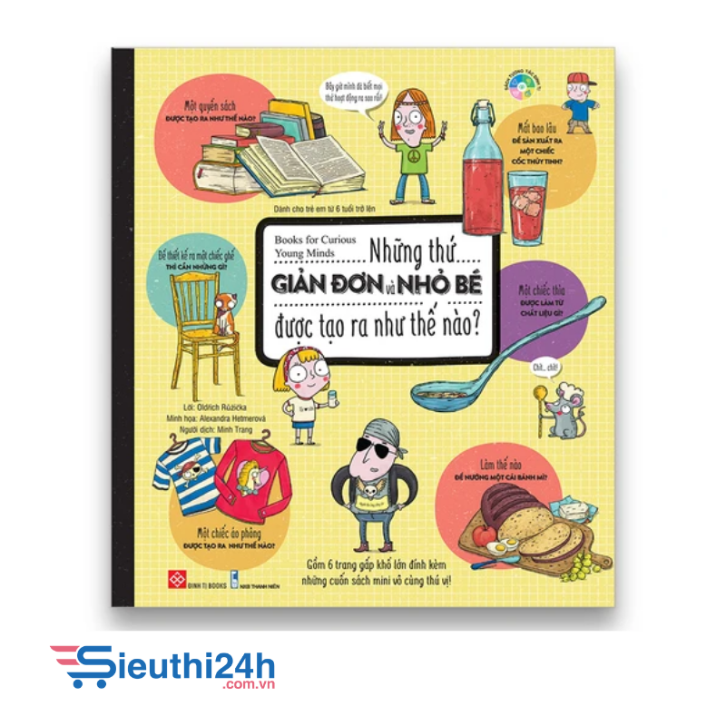Sách Books for Curious Young Minds - Những thứ GIẢN ĐƠN và NHỎ BÉ được tạo ra như thế nào?