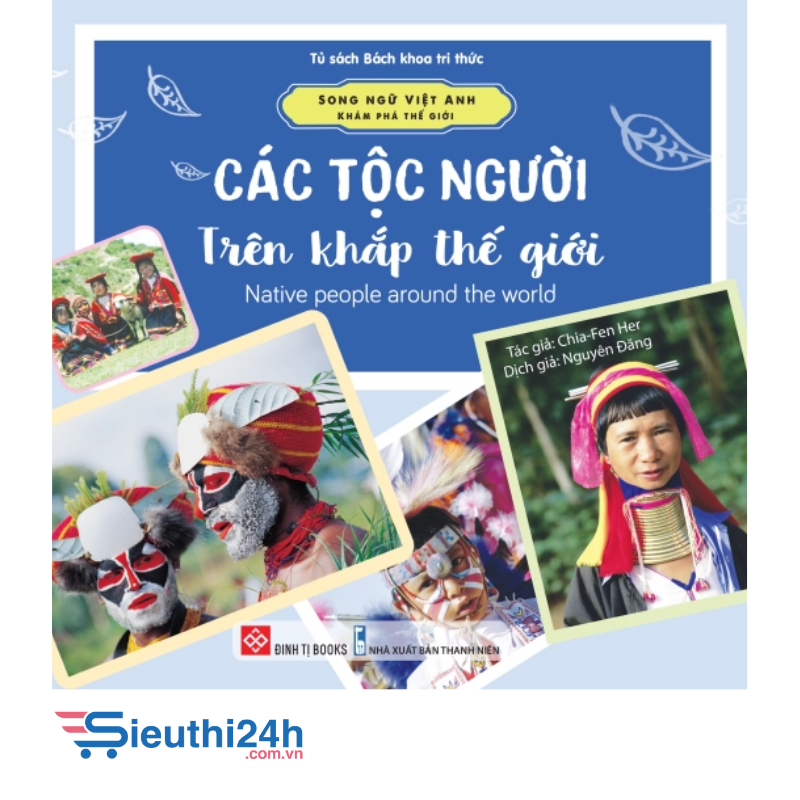 Sách Song ngữ Việt Anh - Khám phá thế giới - Các tộc người trên khắp thế giới - Native people around the world