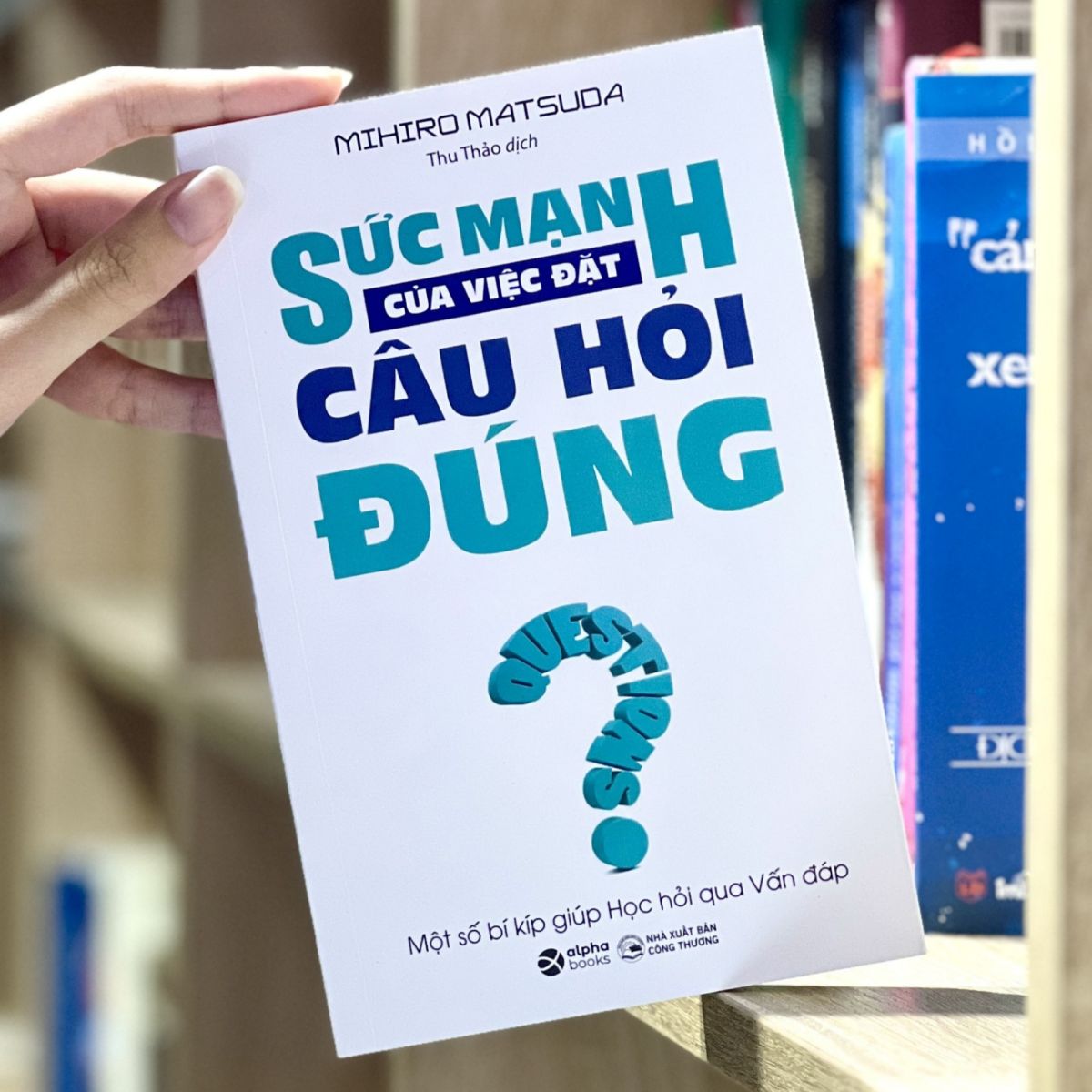 Sách Sức Mạnh Của Việc Đặt Câu Hỏi Đúng